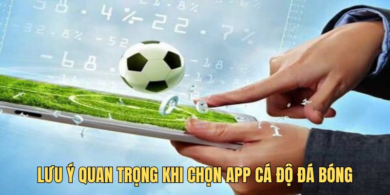 luu-y-quan-trong-khi-chon-app-ca-do-da-bong